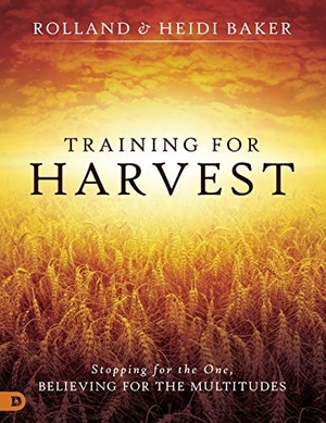 Baker, Heidi / Rolland Baker. Training for Harvest - Stopping for the One, Believing for the Multitudes. Destiny Image Incorporated, 2017.