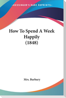 How To Spend A Week Happily (1848)
