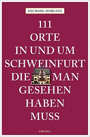 Horling, Michael. 111 Orte in und um Schweinfurt, die man gesehen haben muss - Reiseführer. Emons Verlag, 2022.