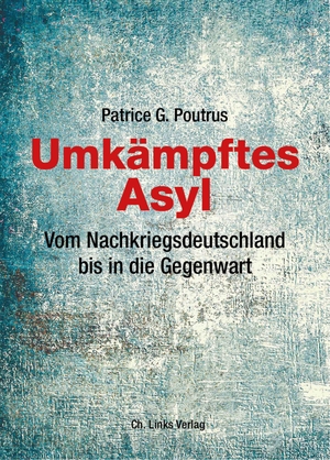 Poutrus, Patrice. Umkämpftes Asyl - Vom Nachkriegsdeutschland bis in die Gegenwart. Christoph Links Verlag, 2019.