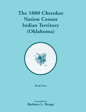 Benge, Barbara L. 1880 Cherokee Nation Census, Indian Territory (Oklahoma), Volume 2 of 2. Heritage Books Inc., 2021.