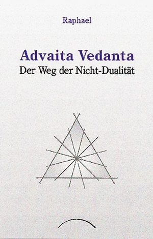Raphael. Advaita Vedanta. Der Weg der Nicht-Dualit