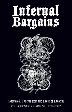 Cooney, C S E / Carlos Hernandez. Infernal Bargains - Stories and Poems from the Deck of Destiny. Outland Entertainment, 2024.
