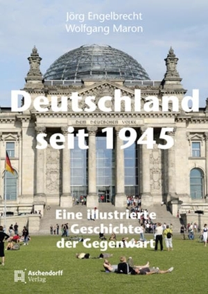 Engelbrecht, Jörg / Wolfgang Maron. Deutschland seit 1945 - Eine illustrierte Geschichte der Gegenwart. Aschendorff Verlag, 2011.
