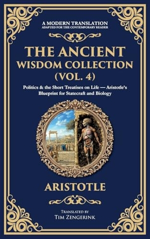 Aristotle. The Ancient Wisdom Collection (Vol. 4) - Politics & the Short Treatises on Life - Aristotle's Blueprint for Statecraft and Biology (Deluxe Hardbound Edition). Muze Publishing, 2025.