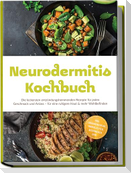 Neurodermitis Kochbuch: Die leckersten entzündungshemmenden Rezepte für jeden Geschmack und Anlass - für eine ruhigere Haut & mehr Wohlbefinden - inkl. Ernährungsplan, Brotrezepten, Aufstrichen uvm.