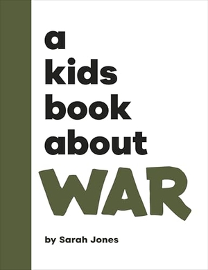 Jones, Sarah. A Kids Book About War. Dorling Kindersley Ltd, 2025.