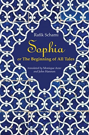Schami, Rafik. Sophia - Or the Beginning of All Tales. Interlink Publishing Group, 2018.