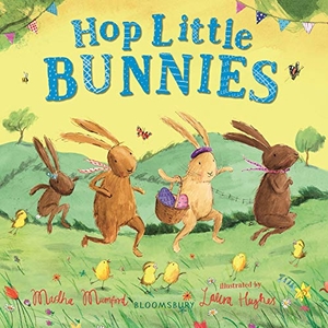 Mumford, Martha. Hop Little Bunnies - The Perfect Gift for Easter! (the Bunnies of Hoppity Hill). Bloomsbury USA, 2020.