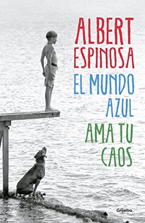 Espinosa, Albert. El mundo azul : ama tu caos. Grijalbo, 2015.