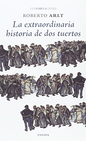 Arlt, Roberto. La extraordinaria historia de dos tuertos. Eneida Editorial S.L., 2014.
