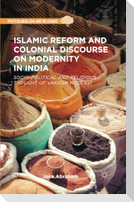 Islamic Reform and Colonial Discourse on Modernity in India