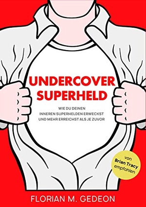 Gedeon, Florian. Undercover Superheld - Wie Du Deinen inneren Superhelden erweckst und mehr erreichst als je zuvor. Books on Demand, 2020.