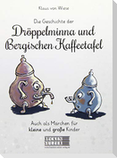 Die Geschichte der Dröppelminna und der Bergischen Kaffeetafel