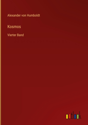 Humboldt, Alexander Von. Kosmos - Vierter Band. Outlook Verlag, 2023.