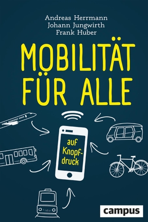 Herrmann, Andreas / Jungwirth, Johann et al. Mobilität für alle - ... auf Knopfdruck. Campus Verlag GmbH, 2022.