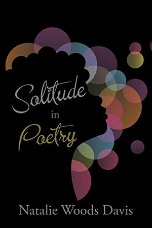 Davis, Natalie Woods. Solitude in Poetry. Xlibris US, 2017.