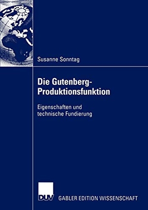 Sonntag, Susanne. Die Gutenberg-Produktionsfunktion - Eigenschaften und technische Fundierung. Deutscher Universitätsverlag, 2004.