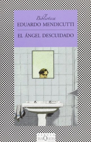 Mendicutti, Eduardo. El ángel descuidado. Tusquets Editores, 2010.