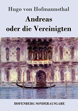 Hofmannsthal, Hugo Von. Andreas oder die Vereinigten. Hofenberg, 2017.