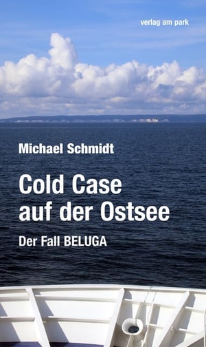Schmidt, Michael. Cold Case auf der Ostsee - Der Fall BELUGA. Edition Ost Im Verlag Das, 2024.