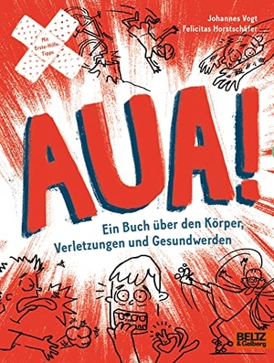 Horstschäfer, Felicitas / Johannes Vogt. AUA! - Ein Buch über den Körper, Verletzungen und Gesundwerden. Beltz Verlagsgruppe, 2022.