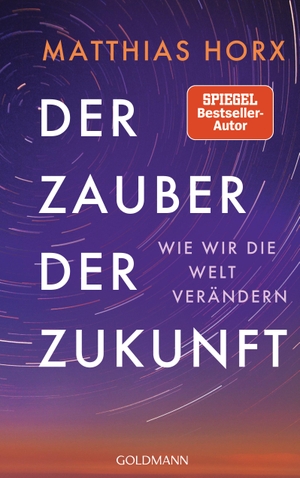Horx, Matthias. Der Zauber der Zukunft - Wie wir die Welt verändern. Goldmann Verlag, 2024.