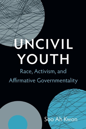 Kwon, Soo Ah. Uncivil Youth - Race, Activism, and Affirmative Governmentality. Duke University Press, 2013.