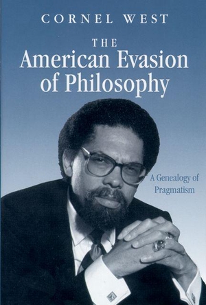 West, Cornel. The American Evasion of Philosophy - A Genealogy of Pragmatism. University of Wisconsin Press, 1989.