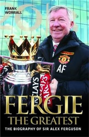 Worrall, Frank. Fergie The Greatest - The Biography of Alex Ferguson. Bonnier Books UK Limited, 2014.