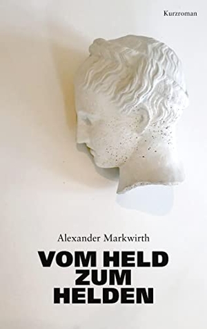 Markwirth, Alexander. Vom Held zum Helden. Books on Demand, 2021.
