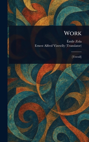 Zola, Émile / Ernest Alfred Vizetelly. Work. Legare Street Press, 2025.