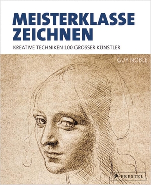 Noble, Guy. Meisterklasse Zeichnen - Kreative Techniken 100 großer Künstler. Prestel Verlag, 2018.