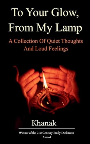 Khanak. To Your Glow, From My Lamp A Collection Of Quite Thoughts And Loud Feelings. Bookleaf Publishing, 2026.