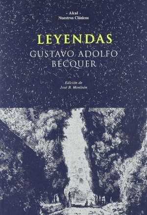 Bécquer, Gustavo Adolfo. Leyendas. Ediciones Akal, 1992.