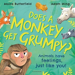 Butterfield, Moira. Does A Monkey Get Grumpy? - Animals have feelings, just like you!. Bloomsbury Publishing PLC, 2023.
