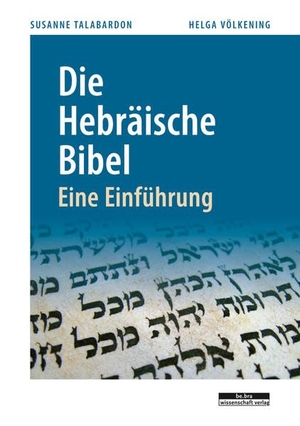 Völkening, Helga / Susanne Talabardon. Die Hebräische Bibel - Eine Einführung. Bebra Verlag, 2015.