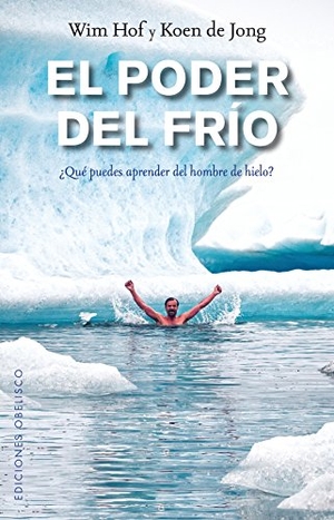 Hof, Wim / Koen De Jong. Poder del Frio, El. Obelisco, 2017.