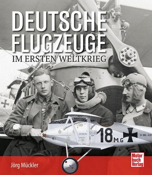 Mückler, Jörg. Deutsche Flugzeuge im Ersten Weltkrieg. Motorbuch Verlag, 2023.