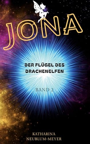 Neublum-Meyer, Katharina. JONA - Der Flügel des Drachenelfen. BoD - Books on Demand, 2025.