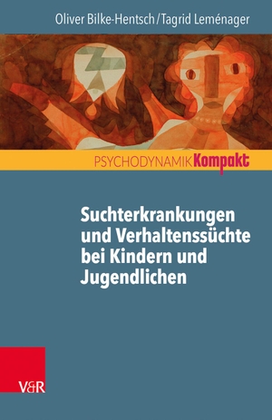 Oliver Bilke-Hentsch / Tagrid Leménager. Suchtmittelgebrauch und Verhaltenssüchte bei Jugendlichen und jungen Erwachsenen. Vandenhoeck & Ruprecht, 2019.