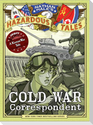 Cold War Correspondent (Nathan Hale's Hazardous Tales #11)