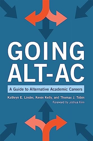Kelly, Kevin / Linder, Kathryn E et al. Going Alt-Ac - A Guide to Alternative Academic Careers. Taylor & Francis Ltd (Sales), 2020.