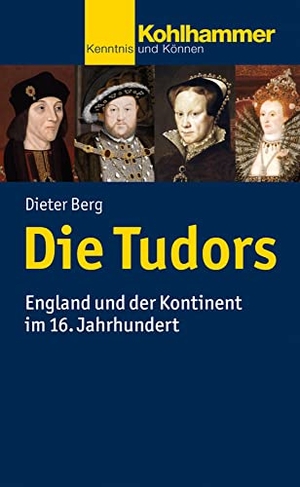 Berg, Dieter. Die Tudors - England und der Kontinent im 16. Jahrhundert. Kohlhammer W., 2016.