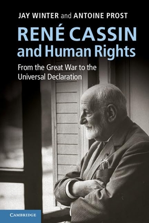 Winter, Jay / Antoine Prost. René Cassin and Human Rights. Cambridge University Press, 2013.