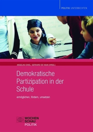 Eikel, Angelika / Gerhard de Haan (Hrsg.). Demokratische Partizipation in der Schule - Ermöglichen, fördern, umsetzen. Wochenschau Verlag, 2007.