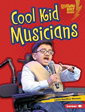 Waxman, Laura Hamilton. Cool Kid Musicians. Lerner Publishing Group, 2020.
