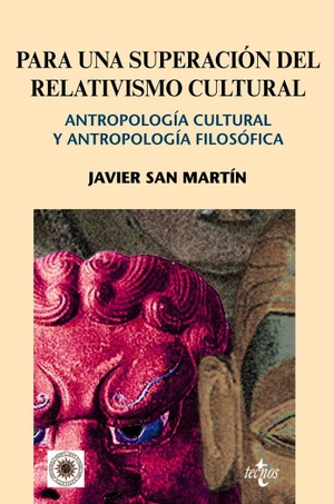 San Martín, Javier. Para una superación del relativismo cultural : antropología cultural y antropología filosófica. Editorial Tecnos, 2009.