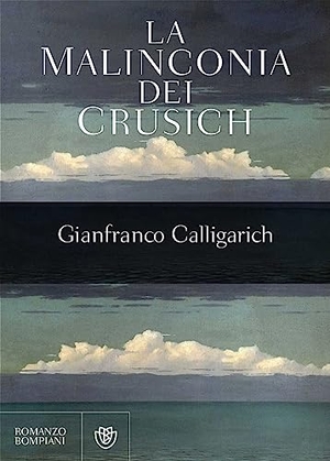 Calligarich, Gianfranco. La malinconia dei Crusich. Bompiani, 2016.