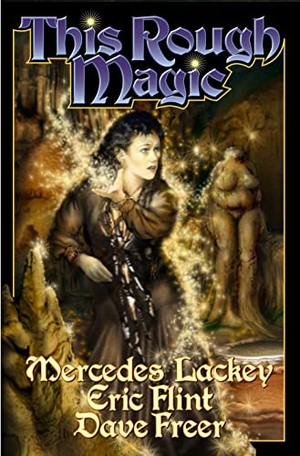 Lackey, Mercedes / Flint, Eric et al. This Rough Magic. Baen, 2005.